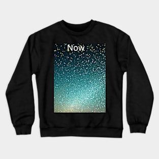 now Crewneck Sweatshirt